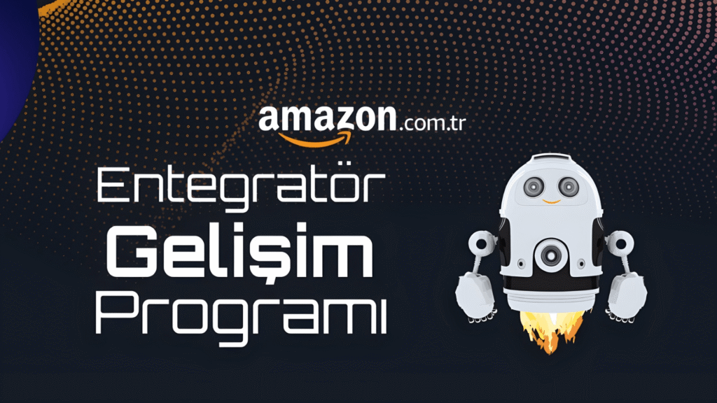 Amazon Türkiye Entegratör Gelişim Programı ile Satışlarda Yeni Nesil Teknoloji Dönemi Başladı