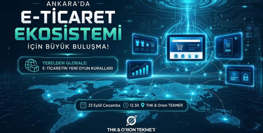 Ankara E-Ticaret Ekosistemi THK & Orion TEKMER’de Buluşuyor