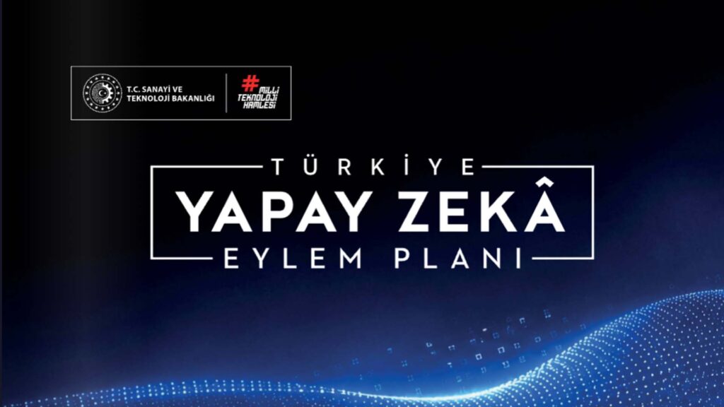 Türkiye Yapay Zekâ Eylem Planı Yürürlüğe Girdi